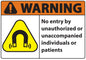 ZING Sign,Warning No Entry By Unauthorized Or Unaccompanied Individuals Or Patients,7X10 Plastic.. - 10075