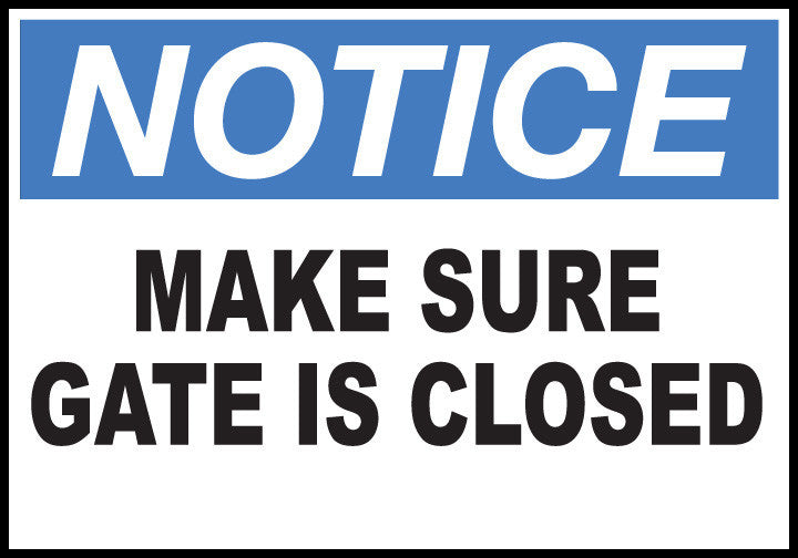 ZING Sign, Notice,Make Sure Gate Is Closed, 10X14 Plastic.. - 20010