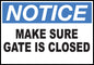 ZING Sign, Notice,Make Sure Gate Is Closed, 10X14 Plastic.. - 20010